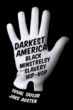 Darkest America: Black Minstrelsy from Slavery to Hip-Hop (eBook, ePUB) - Taylor, Yuval; Austen, Jake