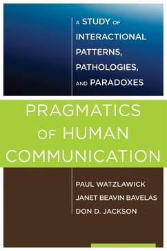 Pragmatics of Human Communication: A Study of Interactional Patterns, Pathologies and Paradoxes (eBook, ePUB) - Watzlawick, Paul; Bavelas, Janet Beavin; Jackson, Don D.
