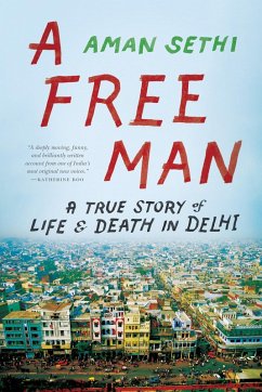 A Free Man: A True Story of Life and Death in Delhi (eBook, ePUB) - Sethi, Aman