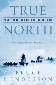 True North: Peary, Cook, and the Race to the Pole (eBook, ePUB) - Henderson, Bruce