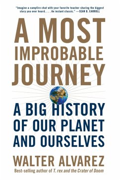 A Most Improbable Journey: A Big History of Our Planet and Ourselves (eBook, ePUB) - Alvarez, Walter