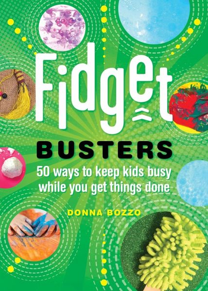 Fidget Busters: 50 Ways to Keep Kids Busy While You Get Things Done (eBook, ePUB) Fidget Busters: 50 Ways to Keep Kids Busy While You Get Things Done (eBook, ePUB)