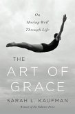 The Art of Grace: On Moving Well Through Life (eBook, ePUB)