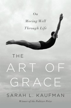 The Art of Grace: On Moving Well Through Life (eBook, ePUB) - Kaufman, Sarah L.