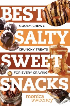 Best Salty Sweet Snacks: Gooey, Chewy, Crunchy Treats for Every Craving (Best Ever) (eBook, ePUB) - Sweeney, Monica