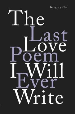 The Last Love Poem I Will Ever Write: Poems (eBook, ePUB) - Orr, Gregory