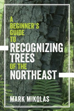 A Beginner's Guide to Recognizing Trees of the Northeast (eBook, ePUB) - Mikolas, Mark