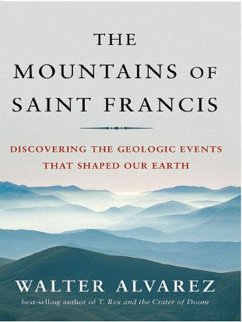 The Mountains of Saint Francis: Discovering the Geologic Events That Shaped Our Earth (eBook, ePUB) - Alvarez, Walter