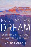 Escalante's Dream: On the Trail of the Spanish Discovery of the Southwest (eBook, ePUB)