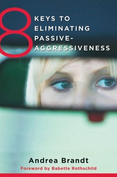 8 Keys to Eliminating Passive-Aggressiveness (8 Keys to Mental Health) (eBook, ePUB) - Brandt, Andrea