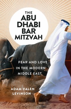 The Abu Dhabi Bar Mitzvah: Fear and Love in the Modern Middle East (eBook, ePUB) - Valen Levinson, Adam