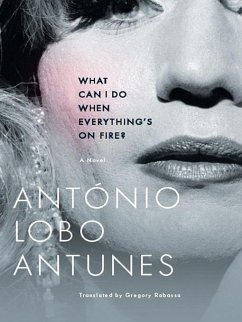 What Can I Do When Everything's On Fire? (eBook, ePUB) - Lobo Antunes, António