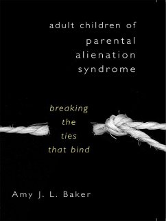 Adult Children of Parental Alienation Syndrome: Breaking the Ties That Bind (eBook, ePUB) - Baker, Amy J. L.