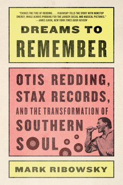 Dreams to Remember: Otis Redding, Stax Records, and the Transformation of Southern Soul (eBook, ePUB) - Ribowsky, Mark
