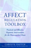 Affect Regulation Toolbox: Practical And Effective Hypnotic Interventions for the Over-Reactive Client (eBook, ePUB)