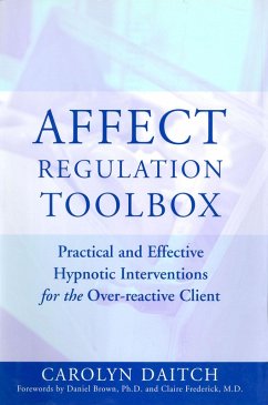 Affect Regulation Toolbox: Practical And Effective Hypnotic Interventions for the Over-Reactive Client (eBook, ePUB) - Daitch, Carolyn