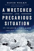 A Wretched and Precarious Situation: In Search of the Last Arctic Frontier (eBook, ePUB)