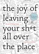 The Joy of Leaving Your Sh*t All Over... - Bild 1