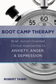 Boot Camp Therapy: Brief, Action-Oriented Clinical Approaches to Anxiety, Anger, & Depression (eBook, ePUB)