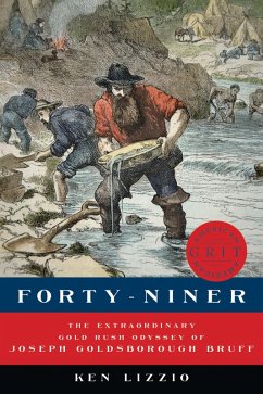Forty-Niner: The Extraordinary Gold Rush Odyssey of Joseph Goldsborough Bruff (American Grit) (eBook, ePUB) - Lizzio, Ken