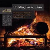 Building Wood Fires: Techniques and Skills for Stoking the Flames Both Indoors and Out (Countryman Know How) (eBook, ePUB) Building Wood Fires: Techniques and Skills for Stoking the Flames Both Indoors and Out (Countryman Know How) (eBook, ePUB)