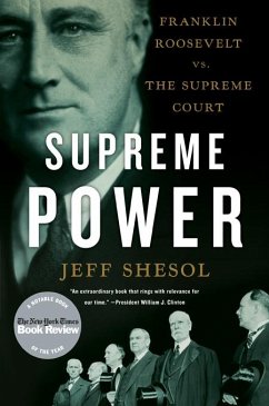 Supreme Power: Franklin Roosevelt vs. the Supreme Court (eBook, ePUB) - Shesol, Jeff