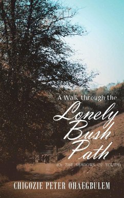 A Walk through the Lonely Bush Path - Ohaegbulem, Chigozie Peter