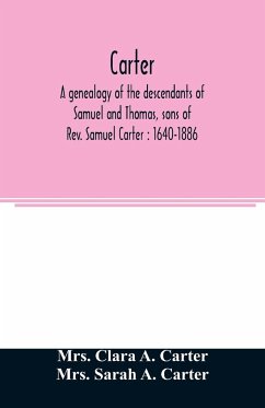 Carter, a genealogy of the descendants of Samuel and Thomas, sons of Rev. Samuel Carter - Clara A. Carter; Sarah A. Carter