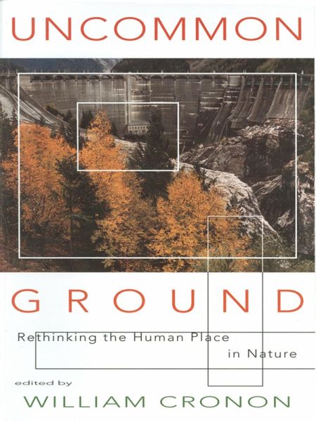 Uncommon Ground: Rethinking the Human Place in Nature (eBook, ePUB) Uncommon Ground: Rethinking the Human Place in Nature (eBook, ePUB)