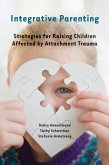 Integrative Parenting: Strategies for Raising Children Affected by Attachment Trauma (eBook, ePUB)