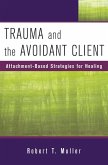 Trauma and the Avoidant Client: Attachment-Based Strategies for Healing (eBook, ePUB)