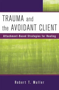 Trauma and the Avoidant Client: Attachment-Based Strategies for Healing (eBook, ePUB) - Muller, Robert T.