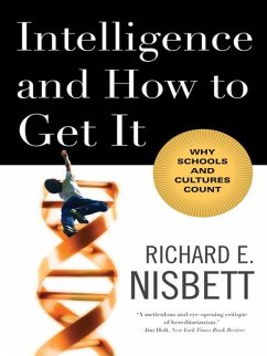 Intelligence and How to Get It: Why Schools and Cultures Count (eBook, ePUB) - Nisbett, Richard E.