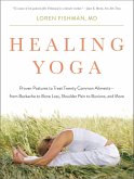 Healing Yoga: Proven Postures to Treat Twenty Common Ailments from Backache to Bone Loss, Shoulder Pain to Bunions, and More (eBook, ePUB)