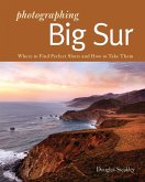 Photographing Big Sur: Where to Find Perfect Shots and How to Take Them (eBook, ePUB)
