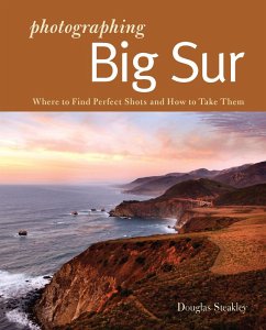 Photographing Big Sur: Where to Find Perfect Shots and How to Take Them (The Photographer's Guide) (eBook, ePUB) - Steakley, Douglas