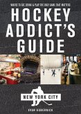 Hockey Addict's Guide New York City: Where to Eat, Drink & Play the Only Game That Matters (Hockey Addict City Guides) (eBook, ePUB)