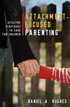 Attachment-Focused Parenting: Effective Strategies to Care for Children (eBook, ePUB) - Hughes, Daniel A.