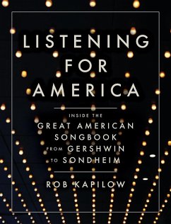 Listening for America: Inside the Great American Songbook from Gershwin to Sondheim (eBook, ePUB) - Kapilow, Rob