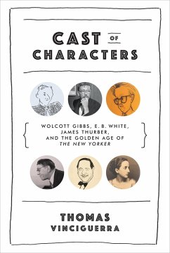 Cast of Characters: Wolcott Gibbs, E. B. White, James Thurber, and the Golden Age of The New Yorker (eBook, ePUB) - Vinciguerra, Thomas
