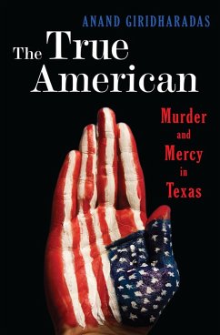 The True American: Murder and Mercy in Texas (eBook, ePUB) - Giridharadas, Anand