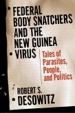 Federal Bodysnatchers and the New Guinea Virus: Tales of Parasites, People, and Politics (eBook, ePUB)