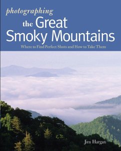 Photographing the Great Smoky Mountains: Where to Find Perfect Shots and How to Take Them (The Photographer's Guide) (eBook, ePUB) - Hargan, Jim