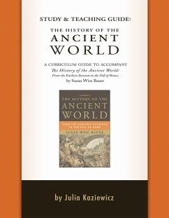 Study and Teaching Guide: The History of the Ancient World: A curriculum guide to accompany The History of the Ancient World (eBook, ePUB) - Kaziewicz, Julia