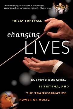 Changing Lives: Gustavo Dudamel, El Sistema, and the Transformative Power of Music (eBook, ePUB) - Tunstall, Tricia