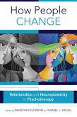 How People Change: Relationships and Neuroplasticity in Psychotherapy (Norton Series on Interpersonal Neurobiology) (eBook, ePUB)