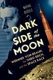 Dark Side of the Moon: Wernher von Braun, the Third Reich, and the Space Race (eBook, ePUB)