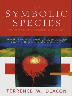 The Symbolic Species: The Co-evolution of Language and the Brain (eBook, ePUB) - Deacon, Terrence W.