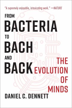 From Bacteria to Bach and Back: The Evolution of Minds (eBook, ePUB) - Dennett, Daniel C.