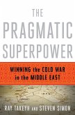 The Pragmatic Superpower: Winning the Cold War in the Middle East (eBook, ePUB)